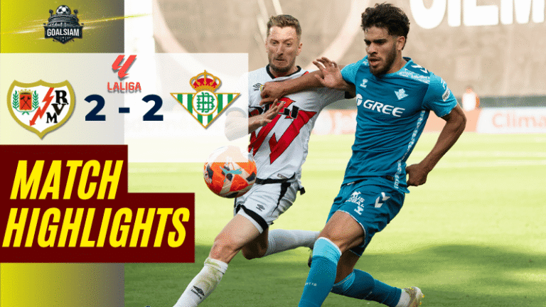 ไฮไลท์บอลวันนี้ ลาลิกา 2025 ราโย่ บาเยกาโน่ พบ เรอัล เบติส – ผลบอลลาลิกาล่าสุด