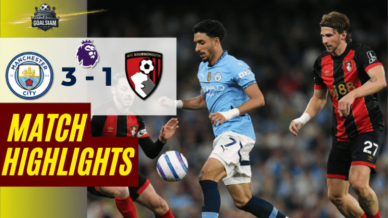 ไฮไลท์บอลวันนี้ พรีเมียร์ลีก 2025 แมนเชสเตอร์ ซิตี้ พบ บอร์นมัธ เอเอฟซี – ผลบอลพรีเมียร์ลีกล่าสุด