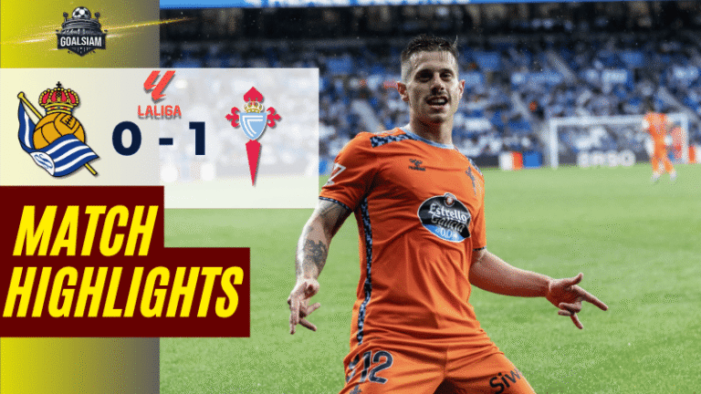 ไฮไลท์บอลวันนี้ ลาลิกา 2025 เรอัล โซเซียดาด พบ เซลต้า บีโก้ – ผลบอลลาลิกาล่าสุด