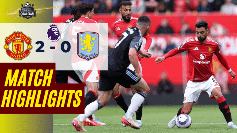 ไฮไลท์บอลวันนี้ พรีเมียร์ลีก 2025 แมนเชสเตอร์ ยูไนเต็ด พบ แอสตัน วิลล่า – ผลบอลพรีเมียร์ลีกล่าสุด