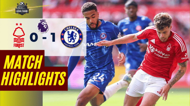 ไฮไลท์บอลวันนี้ พรีเมียร์ลีก 2025 น็อตติ้งแฮม ฟอเรสต์ พบ เชลซี – ผลบอลพรีเมียร์ลีกล่าสุด