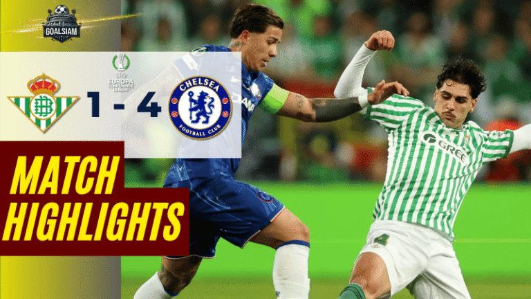 ไฮไลท์บอลวันนี้ ยูฟ่าคอนเฟอเรนซ์ลีก 2025 เรอัล เบติส พบ เชลซี – ผลบอลยูฟ่าคอนเฟอเรนซ์ลีกล่าสุด