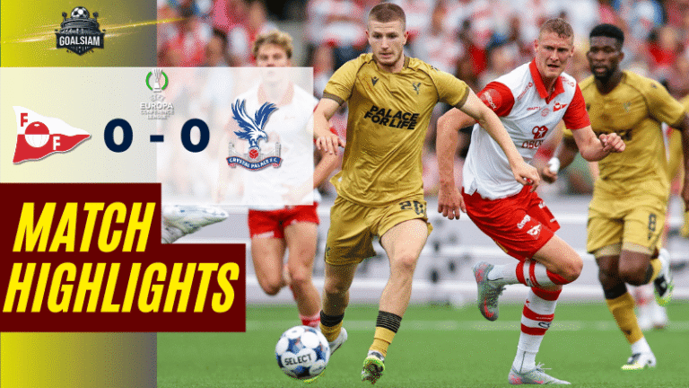 ไฮไลท์บอลวันนี้ ยูฟ่ายูโรปาคอนเฟอเรนซ์ลีก 2025 เฟรดริกซ์สตรัด พบ คริสตัล พาเลซ – ผลบอลยูฟ่ายูโรปาคอนเฟอเรนซ์ลีกล่าสุด