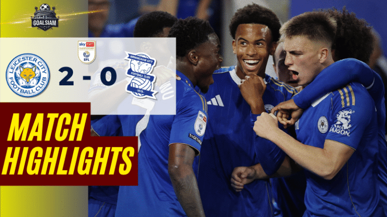 ไฮไลท์บอลวันนี้ อีเอฟแอลแชมเปียนชิป 2025 เลสเตอร์ ซิตี้ พบ เบอร์มิงแฮม ซิตี้ – ผลบอลอีเอฟแอลแชมเปียนชิปล่าสุด