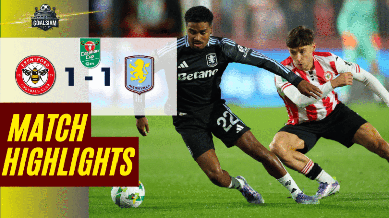 ไฮไลท์บอลวันนี้ คาราบาวคัพ 2025 เบรนท์ฟอร์ด พบ แอสตันวิลลา – ผลบอลคาราบาวคัพล่าสุด