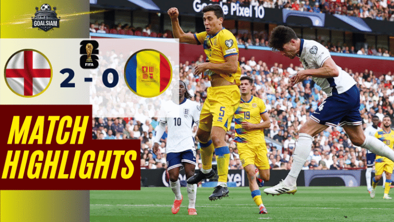 ไฮไลท์บอลวันนี้ ฟุตบอลโลก 2026 รอบคัดเลือก โซนยุโรป กลุ่ม K อังกฤษ พบ อันดอร์รา – ผลบอลฟุตบอลโลก 2026 รอบคัดเลือกล่าสุด