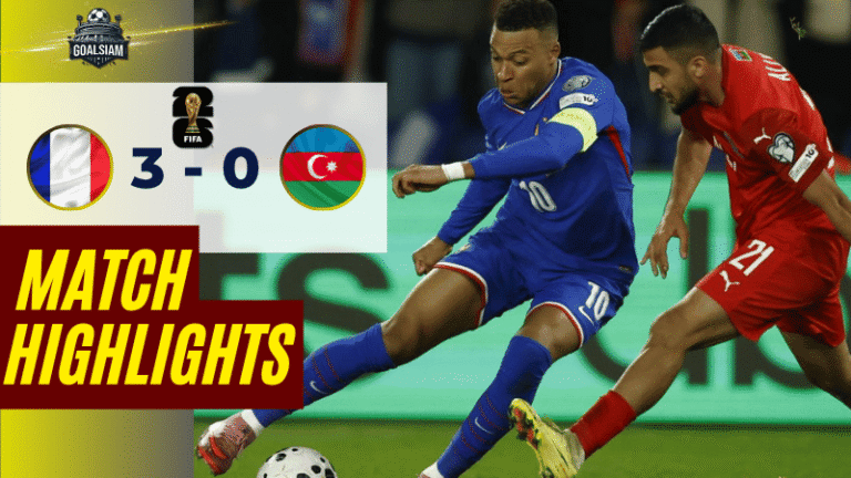 ไฮไลท์บอลวันนี้ ฟุตบอลโลก รอบคัดเลือก โซนยุโรป 2025 ฝรั่งเศส พบ อาเซอร์ไบจาน – ผลบอลฟุตบอลโลกรอบคัดเลือกล่าสุด