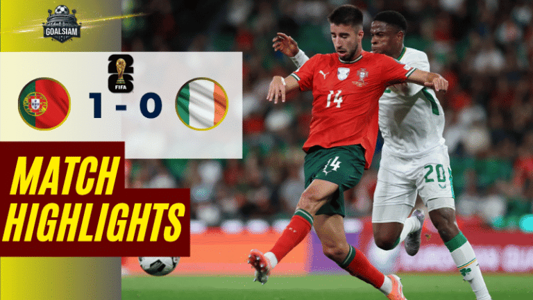 ไฮไลท์บอลวันนี้ ฟุตบอลโลก รอบคัดเลือก โซนยุโรป 2025 โปรตุเกส พบ ไอร์แลนด์ – ผลบอลฟุตบอลโลกรอบคัดเลือกล่าสุด