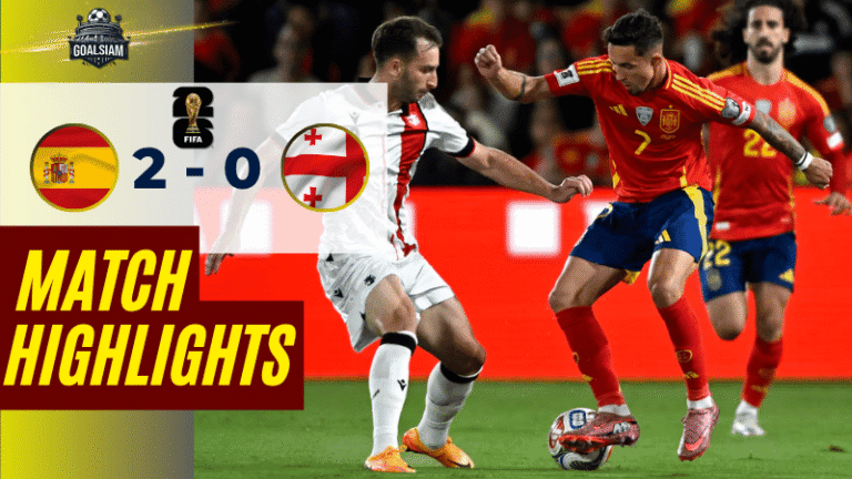 ไฮไลท์บอลวันนี้ ฟุตบอลโลก รอบคัดเลือก โซนยุโรป 2025 สเปน พบ จอร์เจีย – ผลบอลฟุตบอลโลกรอบคัดเลือกล่าสุด