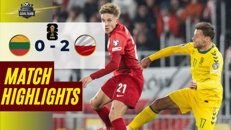 ไฮไลท์บอลวันนี้ ฟุตบอลโลก รอบคัดเลือก โซนยุโรป 2025 ลิธัวเนีย พบ โปแลนด์ – ผลบอลฟุตบอลโลกรอบคัดเลือกล่าสุด