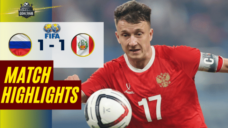 ไฮไลท์บอลวันนี้ กระชับมิตรทีมชาติ รัสเซีย พบกับ เปรู 12/11/68