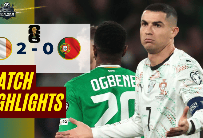 ไฮไลท์บอลวันนี้ ฟุตบอลโลก รอบคัดเลือก โซนยุโรป ไอร์แลนด์ พบ โปรตุเกส 13/11/68