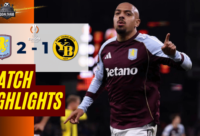 ไฮไลท์บอลวันนี้ ยูฟ่ายูโรปาลีก 2025/26 แอสตัน วิลล่า พบกับ ยัง บอยส์ 27/11/68