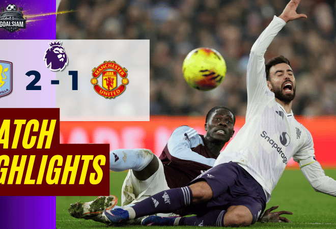 ไฮไลท์บอลวันนี้ พรีเมียร์ลีก 2025/26 แอสตัน วิลล่า พบกับ แมนเชสเตอร์ ยูไนเต็ด 21/12/68