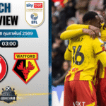 วิเคราะห์บอล แชมเปี้ยนชิพ อังกฤษ : บริสตอล ซิตี้ พบกับ วัตฟอร์ด 27/2/69