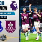 วิเคราะห์บอล พรีเมียร์ลีก อังกฤษ : เอฟเวอร์ตัน พบกับ เบิร์นลีย์ 3/3/69