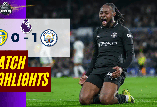 ไฮไลท์บอลวันนี้ พรีเมียร์ลีก อังกฤษ 2025/26 ลีดส์ ยูไนเต็ด พบกับ แมนซิตี้ 28/2/69