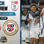 วิเคราะห์บอล ซัลฟอร์ด ซิตี้ พบ บรอมลีย์ | ลีก ทู อังกฤษ พร้อมอัปเดตผลบอลสด