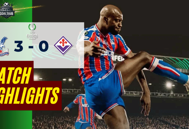 ไฮไลท์บอลวันนี้ ยูโรปา คอนเฟอเรนซ์ ลีก คริสตัล พาเลซ พบ ฟิออเรนติน่า 9/4/69